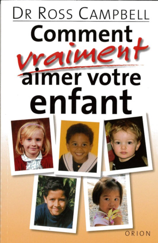 Comment vraiment aimer votre enfant - Dr Ross Campbell