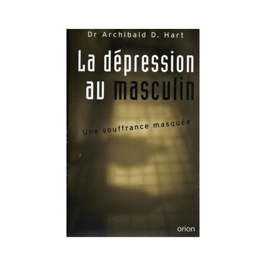 La Dépression au masculin - Dr Archibald D. Hart